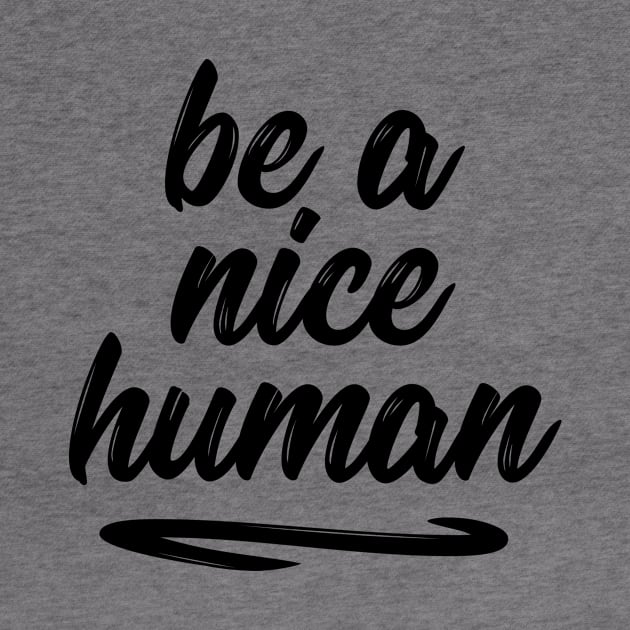 Be a nice human sweet silly t-shirt by RedYolk